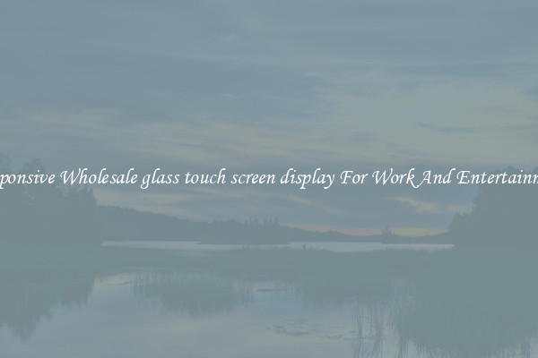 Responsive Wholesale glass touch screen display For Work And Entertainment