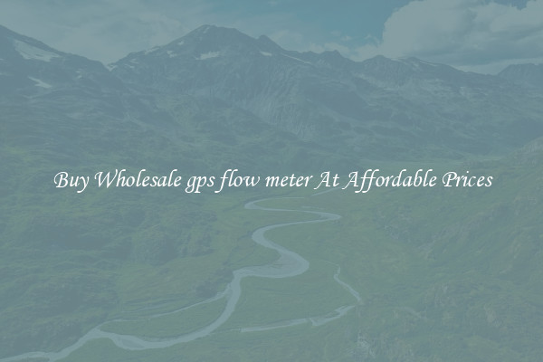 Buy Wholesale gps flow meter At Affordable Prices