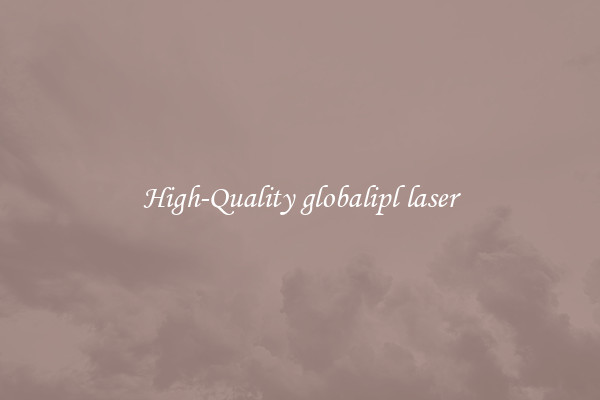 High-Quality globalipl laser