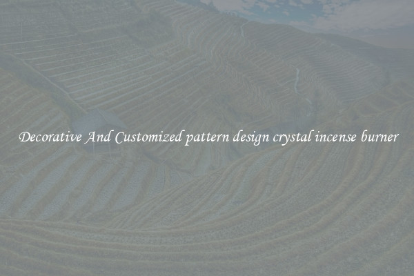 Decorative And Customized pattern design crystal incense burner