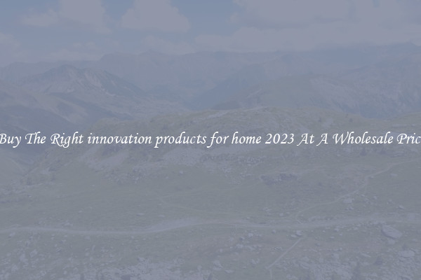 Buy The Right innovation products for home 2023 At A Wholesale Price