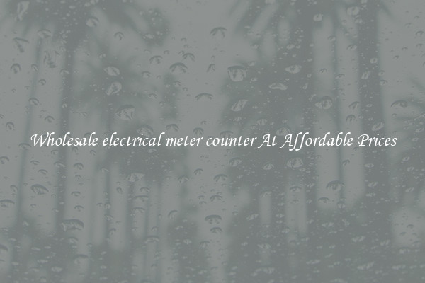 Wholesale electrical meter counter At Affordable Prices