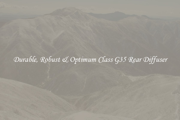 Durable, Robust & Optimum Class G35 Rear Diffuser