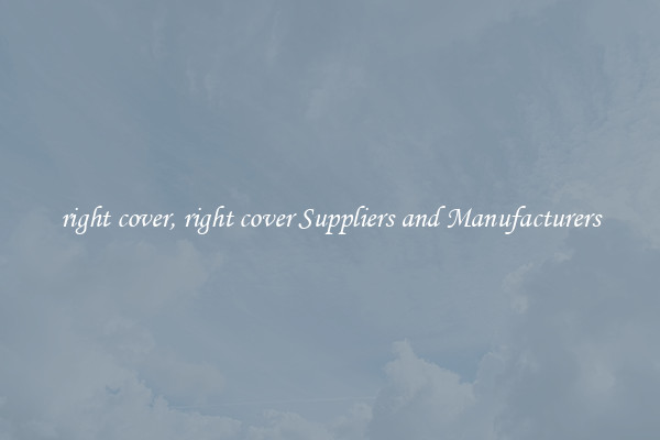 right cover, right cover Suppliers and Manufacturers