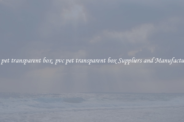 pvc pet transparent box, pvc pet transparent box Suppliers and Manufacturers