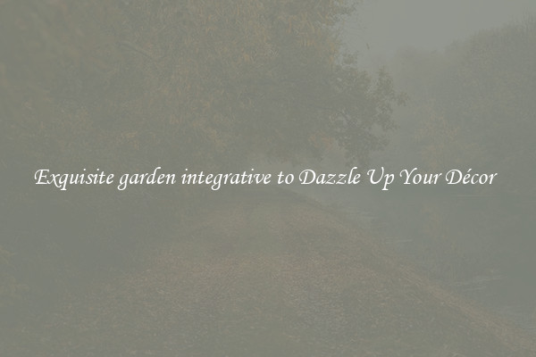 Exquisite garden integrative to Dazzle Up Your Décor  