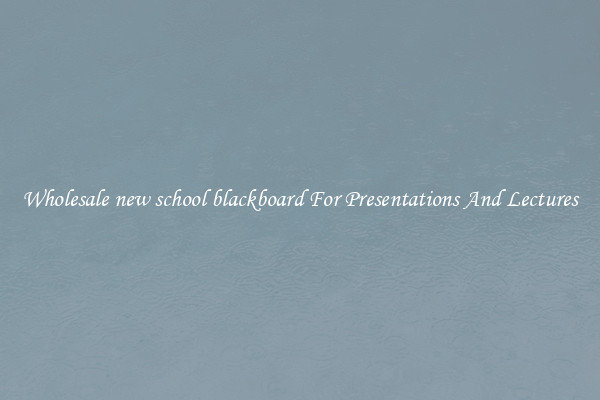 Wholesale new school blackboard For Presentations And Lectures