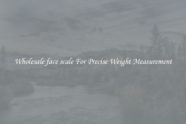 Wholesale face scale For Precise Weight Measurement