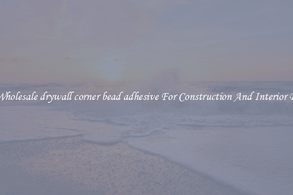 Buy Wholesale drywall corner bead adhesive For Construction And Interior Design