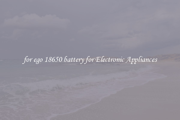 for ego 18650 battery for Electronic Appliances