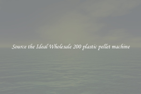 Source the Ideal Wholesale 200 plastic pellet machine