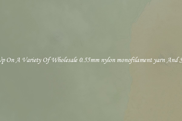 Stock Up On A Variety Of Wholesale 0.55mm nylon monofilament yarn And Save Big