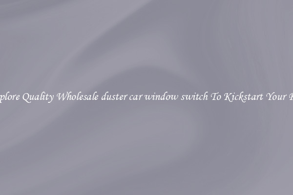 Explore Quality Wholesale duster car window switch To Kickstart Your Ride