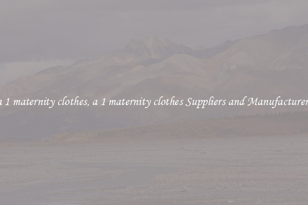 a 1 maternity clothes, a 1 maternity clothes Suppliers and Manufacturers