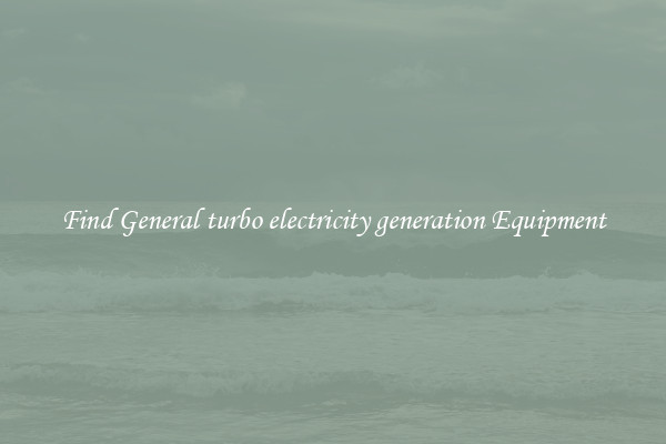 Find General turbo electricity generation Equipment