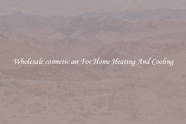 Wholesale cosmetic air For Home Heating And Cooling