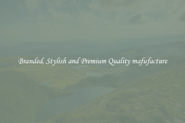 Branded, Stylish and Premium Quality mafufacture