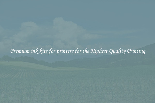 Premium ink kits for printers for the Highest Quality Printing