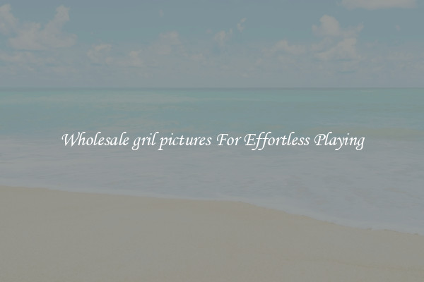 Wholesale gril pictures For Effortless Playing