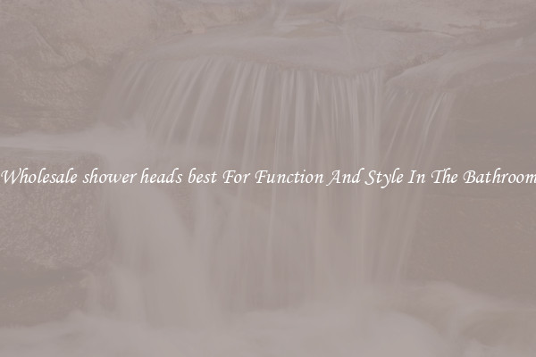 Wholesale shower heads best For Function And Style In The Bathroom