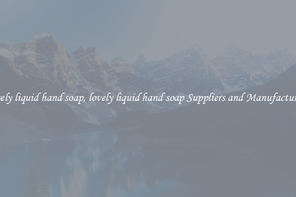 lovely liquid hand soap, lovely liquid hand soap Suppliers and Manufacturers