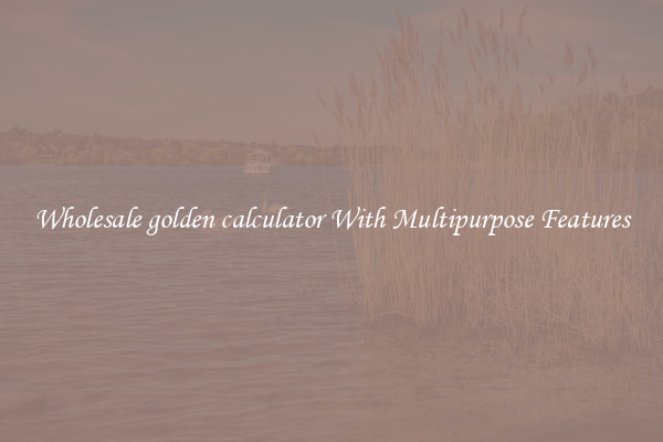 Wholesale golden calculator With Multipurpose Features