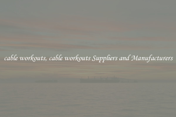 cable workouts, cable workouts Suppliers and Manufacturers
