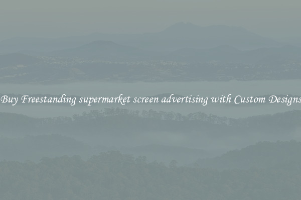 Buy Freestanding supermarket screen advertising with Custom Designs