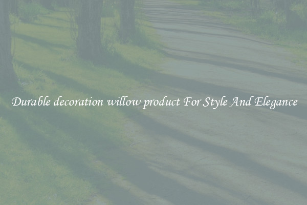 Durable decoration willow product For Style And Elegance