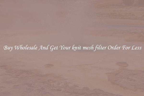 Buy Wholesale And Get Your knit mesh filter Order For Less