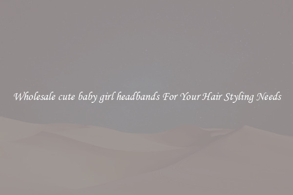 Wholesale cute baby girl headbands For Your Hair Styling Needs