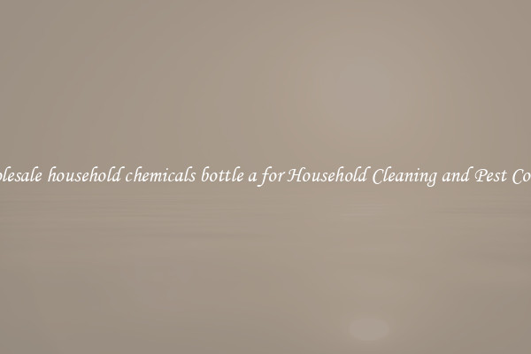 Wholesale household chemicals bottle a for Household Cleaning and Pest Control