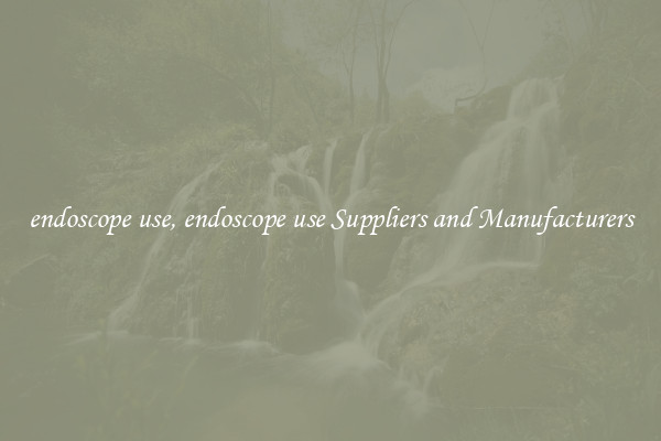 endoscope use, endoscope use Suppliers and Manufacturers