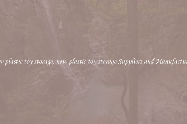 new plastic toy storage, new plastic toy storage Suppliers and Manufacturers