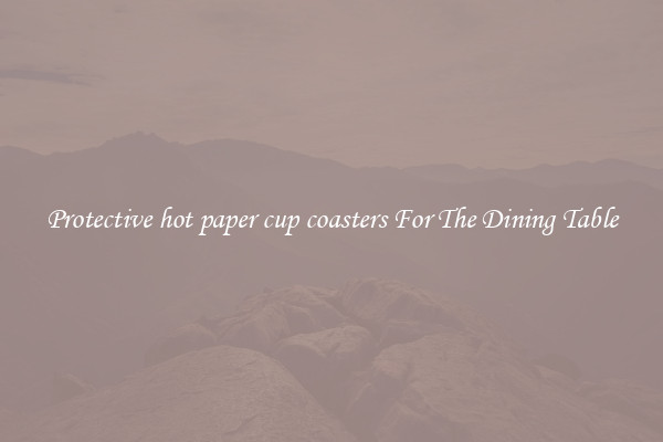Protective hot paper cup coasters For The Dining Table