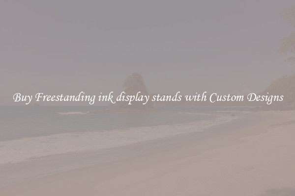 Buy Freestanding ink display stands with Custom Designs