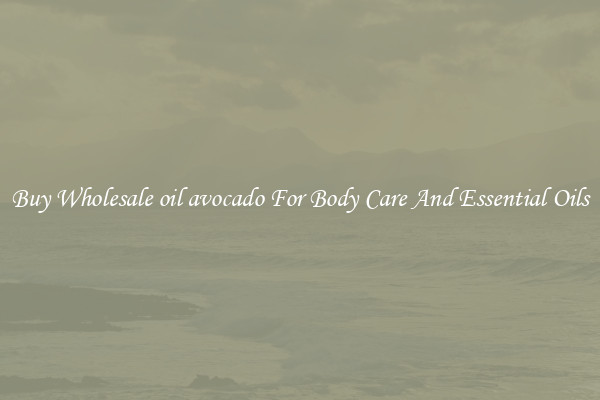 Buy Wholesale oil avocado For Body Care And Essential Oils