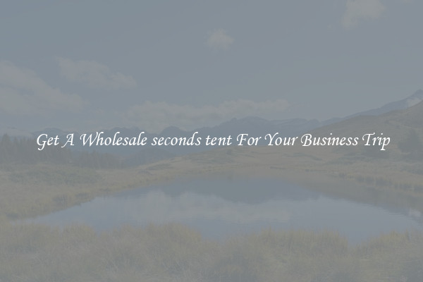 Get A Wholesale seconds tent For Your Business Trip