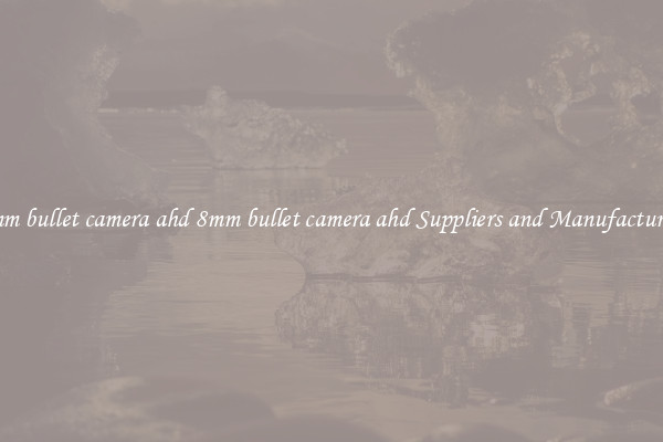 8mm bullet camera ahd 8mm bullet camera ahd Suppliers and Manufacturers