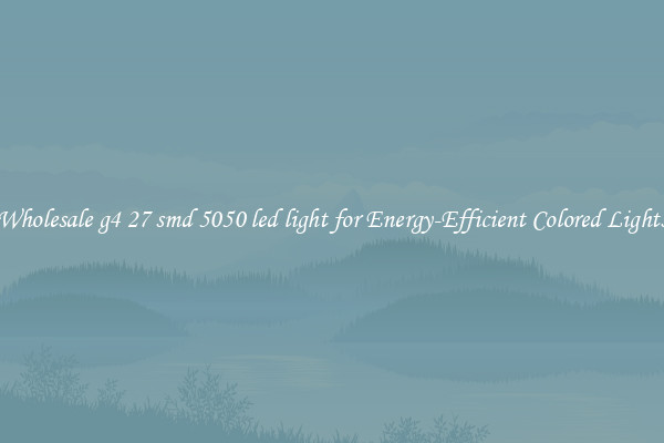 Wholesale g4 27 smd 5050 led light for Energy-Efficient Colored Lights