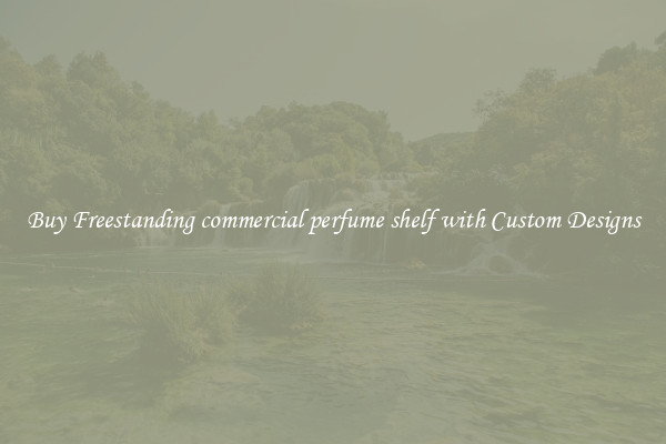 Buy Freestanding commercial perfume shelf with Custom Designs