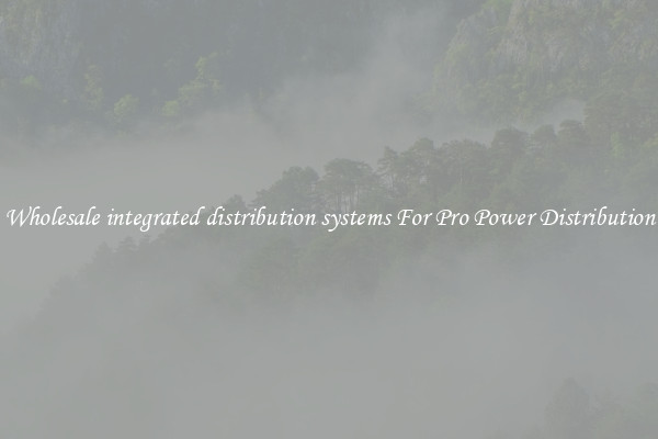 Wholesale integrated distribution systems For Pro Power Distribution