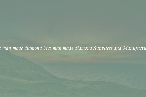 best man made diamond best man made diamond Suppliers and Manufacturers