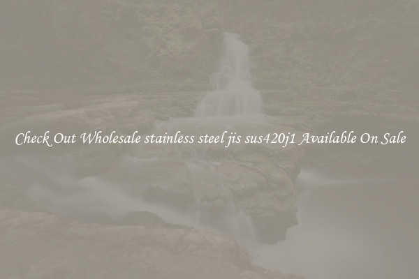 Check Out Wholesale stainless steel jis sus420j1 Available On Sale