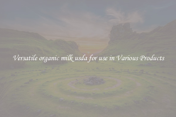 Versatile organic milk usda for use in Various Products