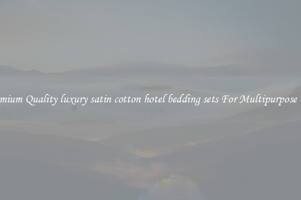 Premium Quality luxury satin cotton hotel bedding sets For Multipurpose Use