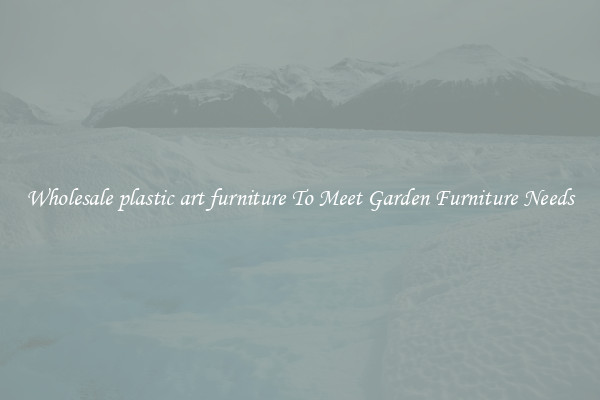 Wholesale plastic art furniture To Meet Garden Furniture Needs