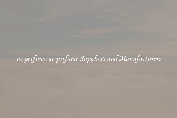 ae perfume ae perfume Suppliers and Manufacturers