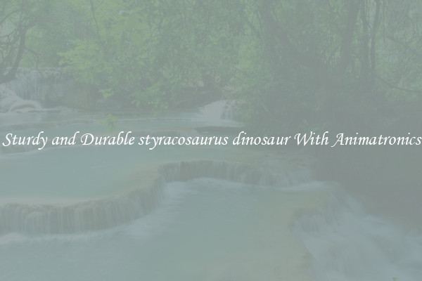 Sturdy and Durable styracosaurus dinosaur With Animatronics