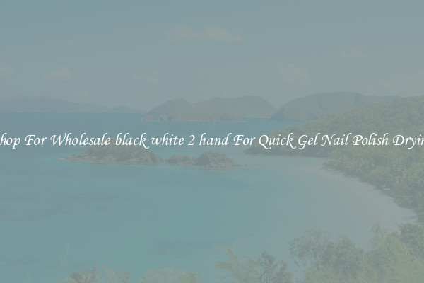 Shop For Wholesale black white 2 hand For Quick Gel Nail Polish Drying